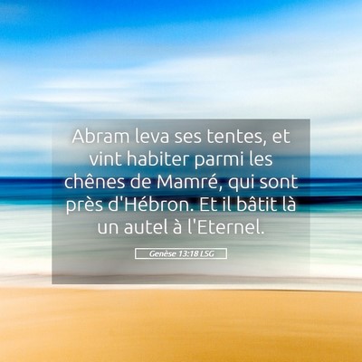 Picture 05 - Genèse 13:18 LSG - Abram leva ses tentes, et vint habiter parmi les - Bible Verse Picture