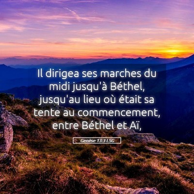 Picture 05 - Genèse 13:3 LSG - Il dirigea ses marches du midi jusqu'à Béthel, - Bible Verse Picture