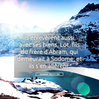 Picture 05 - Genèse 14:12 LSG - Ils enlevèrent aussi, avec ses biens, Lot, fils - Bible Verse Picture