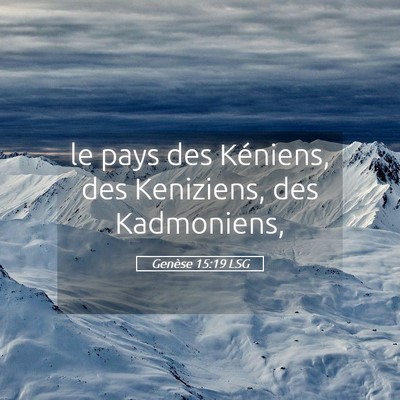 Picture 05 - Genèse 15:19 LSG - le pays des Kéniens, des Keniziens, des - Bible Verse Picture