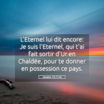 Picture 05 - Genèse 15:7 LSG - L'Eternel lui dit encore: Je suis l'Eternel, qui - Bible Verse Picture