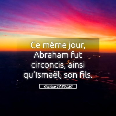 Picture 05 - Genèse 17:26 LSG - Ce même jour, Abraham fut circoncis, ainsi - Bible Verse Picture