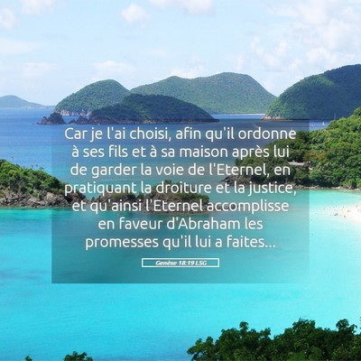 Picture 05 - Genèse 18:19 LSG - Car je l'ai choisi, afin qu'il ordonne à ses - Bible Verse Picture