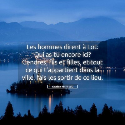 Picture 05 - Genèse 19:12 LSG - Les hommes dirent à Lot: Qui as-tu encore ici? - Bible Verse Picture