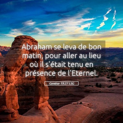 Picture 05 - Genèse 19:27 LSG - Abraham se leva de bon matin, pour aller au lieu - Bible Verse Picture