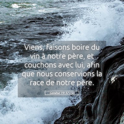 Picture 05 - Genèse 19:32 LSG - Viens, faisons boire du vin à notre père, et - Bible Verse Picture