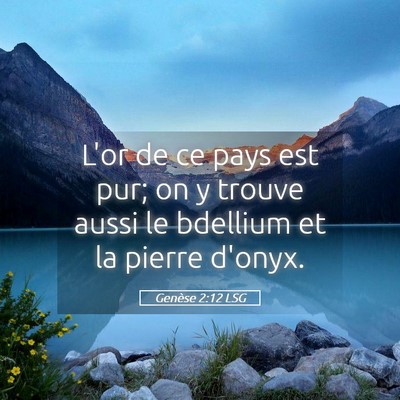 Picture 05 - Genèse 2:12 LSG - L'or de ce pays est pur; on y trouve aussi le - Bible Verse Picture