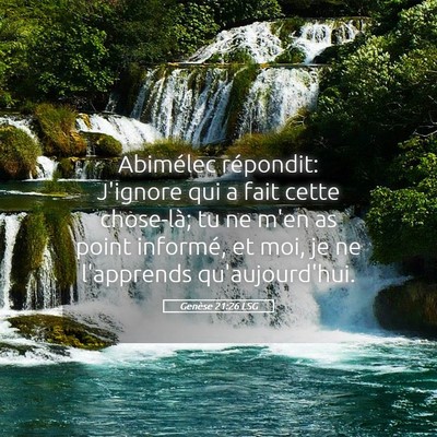 Picture 05 - Genèse 21:26 LSG - Abimélec répondit: J'ignore qui a fait cette - Bible Verse Picture