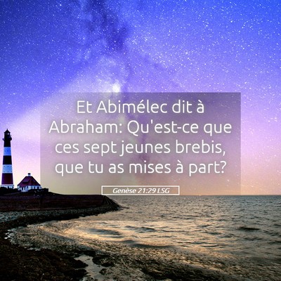 Picture 05 - Genèse 21:29 LSG - Et Abimélec dit à Abraham: Qu'est-ce que ces - Bible Verse Picture
