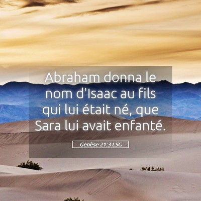 Picture 05 - Genèse 21:3 LSG - Abraham donna le nom d'Isaac au fils qui lui - Bible Verse Picture