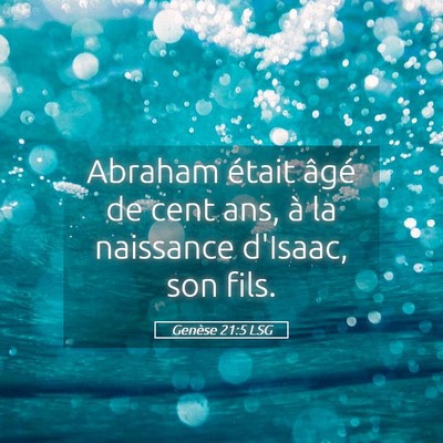 Picture 05 - Genèse 21:5 LSG - Abraham était âgé de cent ans, à la naissance - Bible Verse Picture