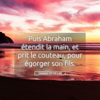 Picture 05 - Genèse 22:10 LSG - Puis Abraham étendit la main, et prit le - Bible Verse Picture