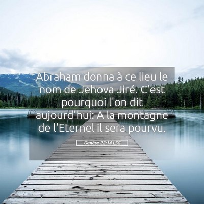 Picture 05 - Genèse 22:14 LSG - Abraham donna à ce lieu le nom de Jehova-Jiré. - Bible Verse Picture