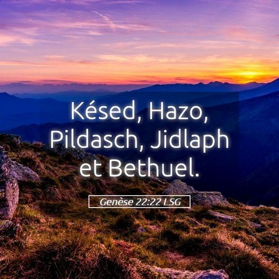 Picture 05 - Genèse 22:22 LSG - Késed, Hazo, Pildasch, Jidlaph et - Bible Verse Picture