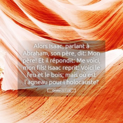 Picture 05 - Genèse 22:7 LSG - Alors Isaac, parlant à Abraham, son père, dit: - Bible Verse Picture