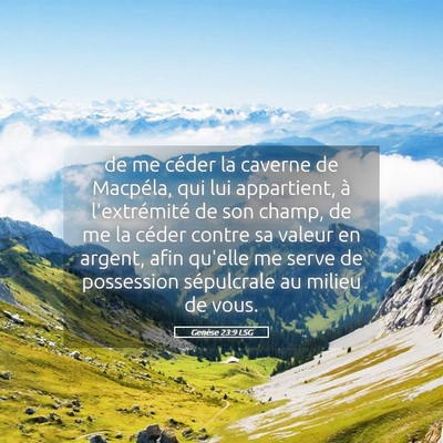 Picture 05 - Genèse 23:9 LSG - de me céder la caverne de Macpéla, qui lui - Bible Verse Picture