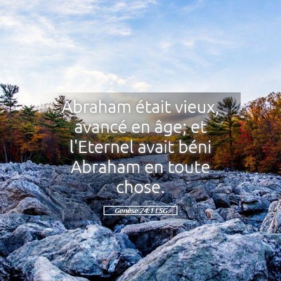 Picture 05 - Genèse 24:1 LSG - Abraham était vieux, avancé en âge; et - Bible Verse Picture