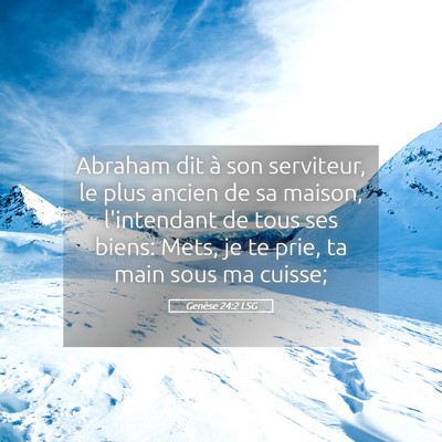 Picture 05 - Genèse 24:2 LSG - Abraham dit à son serviteur, le plus ancien de - Bible Verse Picture