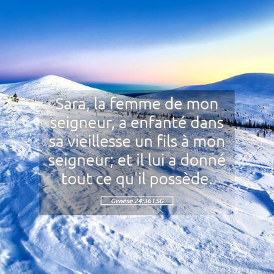 Picture 05 - Genèse 24:36 LSG - Sara, la femme de mon seigneur, a enfanté dans - Bible Verse Picture