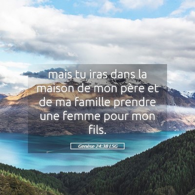 Picture 05 - Genèse 24:38 LSG - mais tu iras dans la maison de mon père et de ma - Bible Verse Picture