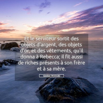 Picture 05 - Genèse 24:53 LSG - Et le serviteur sortit des objets d'argent, des - Bible Verse Picture