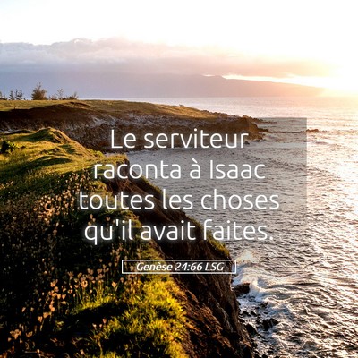 Picture 05 - Genèse 24:66 LSG - Le serviteur raconta à Isaac toutes les choses - Bible Verse Picture