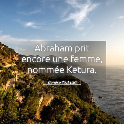 Picture 05 - Genèse 25:1 LSG - Abraham prit encore une femme, nommée - Bible Verse Picture