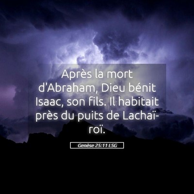 Picture 05 - Genèse 25:11 LSG - Après la mort d'Abraham, Dieu bénit Isaac, son - Bible Verse Picture