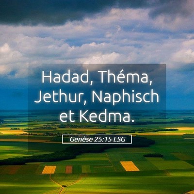 Picture 05 - Genèse 25:15 LSG - Hadad, Théma, Jethur, Naphisch et - Bible Verse Picture