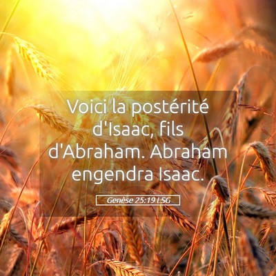 Picture 05 - Genèse 25:19 LSG - Voici la postérité d'Isaac, fils d'Abraham. - Bible Verse Picture