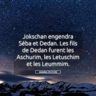 Picture 05 - Genèse 25:3 LSG - Jokschan engendra Séba et Dedan. Les fils de - Bible Verse Picture