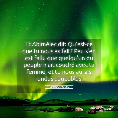 Picture 05 - Genèse 26:10 LSG - Et Abimélec dit: Qu'est-ce que tu nous as fait? - Bible Verse Picture
