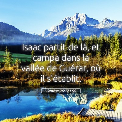 Picture 05 - Genèse 26:17 LSG - Isaac partit de là, et campa dans la vallée de - Bible Verse Picture