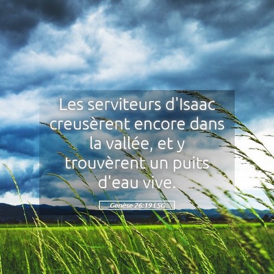 Picture 05 - Genèse 26:19 LSG - Les serviteurs d'Isaac creusèrent encore dans la - Bible Verse Picture