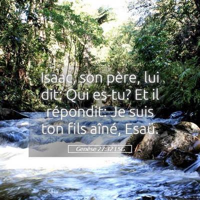 Picture 05 - Genèse 27:32 LSG - Isaac, son père, lui dit: Qui es-tu? Et il - Bible Verse Picture