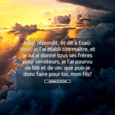 Picture 05 - Genèse 27:37 LSG - Isaac répondit, et dit à Esaü: Voici, je l'ai - Bible Verse Picture