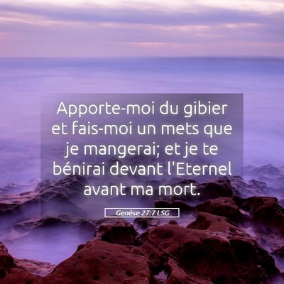 Picture 05 - Genèse 27:7 LSG - Apporte-moi du gibier et fais-moi un mets que je - Bible Verse Picture