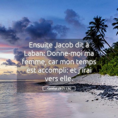 Picture 05 - Genèse 29:21 LSG - Ensuite Jacob dit à Laban: Donne-moi ma femme, - Bible Verse Picture