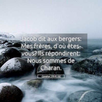 Picture 05 - Genèse 29:4 LSG - Jacob dit aux bergers: Mes frères, d'où - Bible Verse Picture
