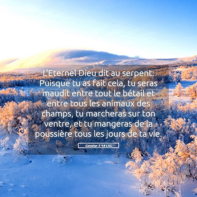 Picture 05 - Genèse 3:14 LSG - L'Eternel Dieu dit au serpent: Puisque tu as fait - Bible Verse Picture