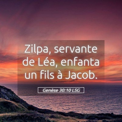 Picture 05 - Genèse 30:10 LSG - Zilpa, servante de Léa, enfanta un fils à - Bible Verse Picture