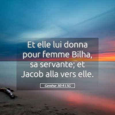 Picture 05 - Genèse 30:4 LSG - Et elle lui donna pour femme Bilha, sa servante; - Bible Verse Picture