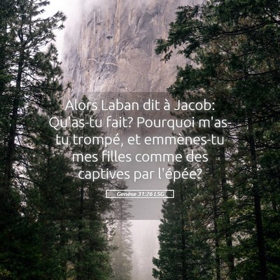 Picture 05 - Genèse 31:26 LSG - Alors Laban dit à Jacob: Qu'as-tu fait? Pourquoi - Bible Verse Picture
