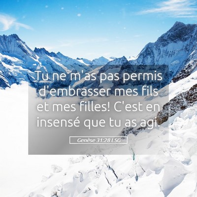 Picture 05 - Genèse 31:28 LSG - Tu ne m'as pas permis d'embrasser mes fils et mes - Bible Verse Picture