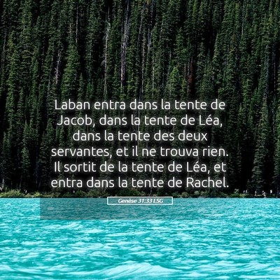 Picture 05 - Genèse 31:33 LSG - Laban entra dans la tente de Jacob, dans la tente - Bible Verse Picture