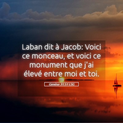 Picture 05 - Genèse 31:51 LSG - Laban dit à Jacob: Voici ce monceau, et voici ce - Bible Verse Picture