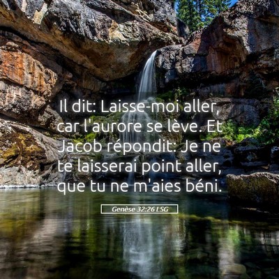 Picture 05 - Genèse 32:26 LSG - Il dit: Laisse-moi aller, car l'aurore se lève. - Bible Verse Picture