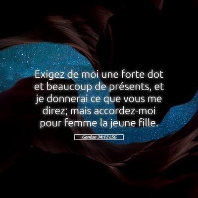 Picture 05 - Genèse 34:12 LSG - Exigez de moi une forte dot et beaucoup de - Bible Verse Picture