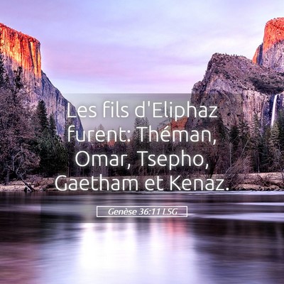 Picture 05 - Genèse 36:11 LSG - Les fils d'Eliphaz furent: Théman, Omar, Tsepho, - Bible Verse Picture