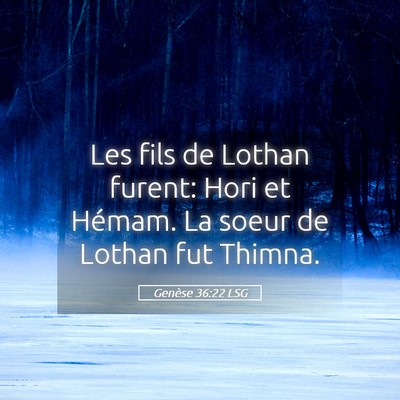 Picture 05 - Genèse 36:22 LSG - Les fils de Lothan furent: Hori et Hémam. La - Bible Verse Picture